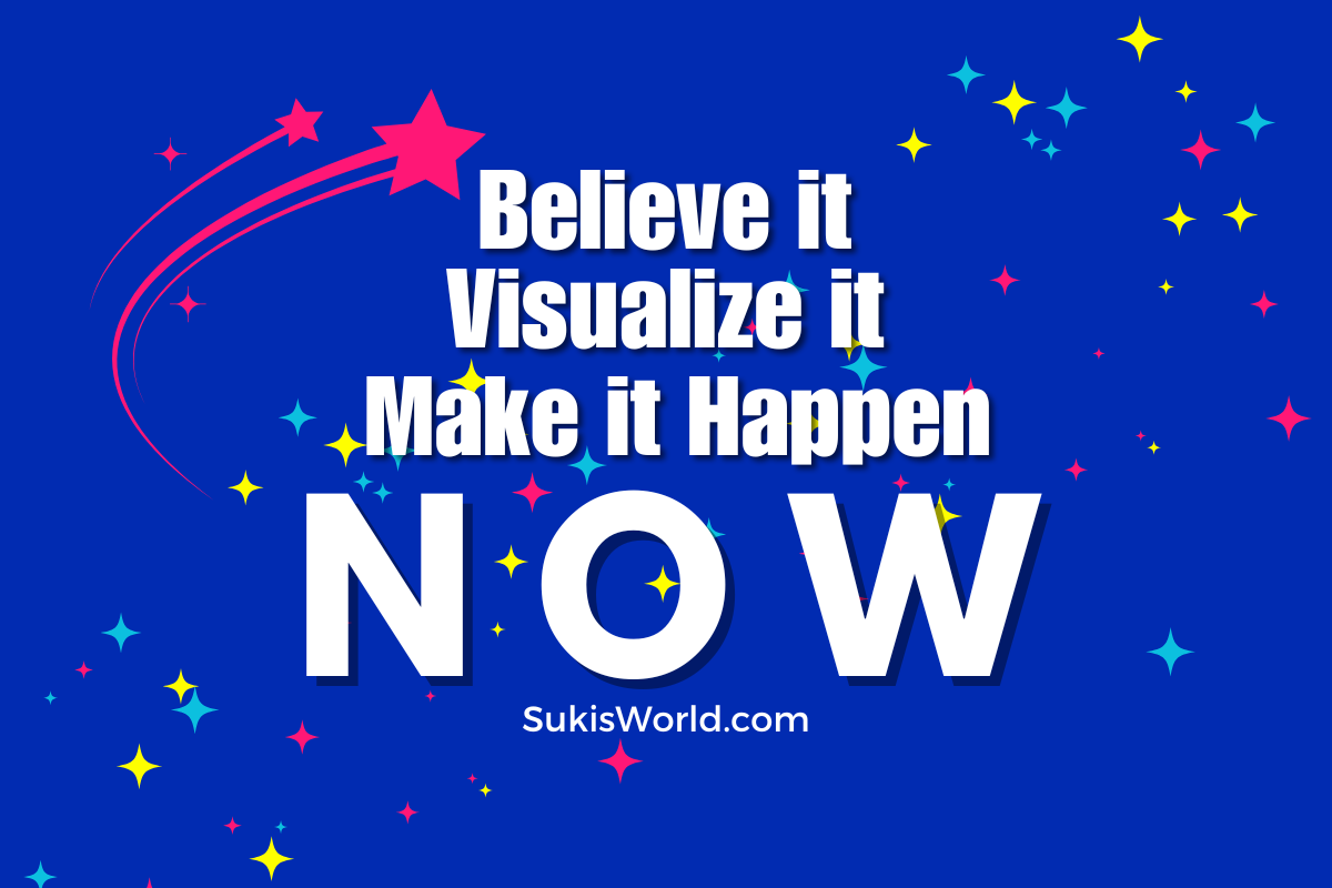 Believe it - Visualize it - Make it Happen - Now Blog Post - Featured Image