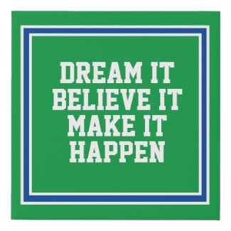 Green Blue Dream it Believe it make it happen canvas