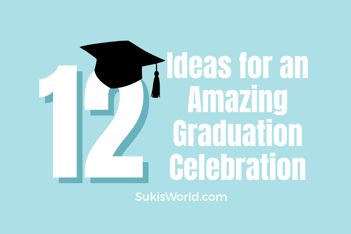 12 Ideas for an Amazing Graduation Celebration - SukisWorld.com