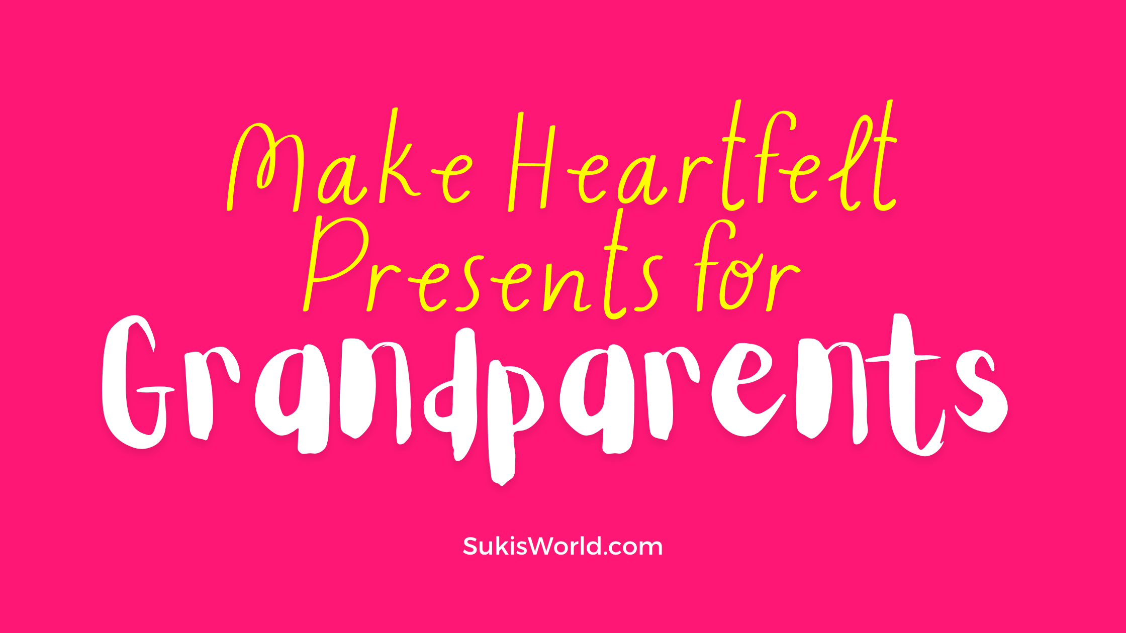 Make Heartfelt Presents for Grandparents - Blog Post