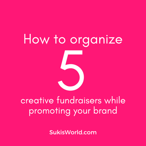 How to organize five creative fundraisers while promoting your brand - blog by SukisWorld.com