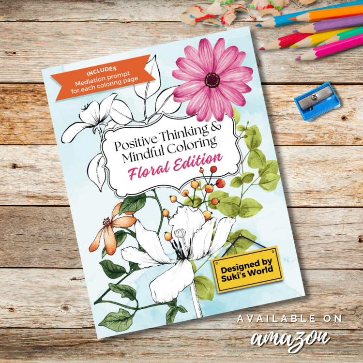 Positive-Thinking-Mindful-Coloring-Floral-Edition by Suki's World available on Amazon