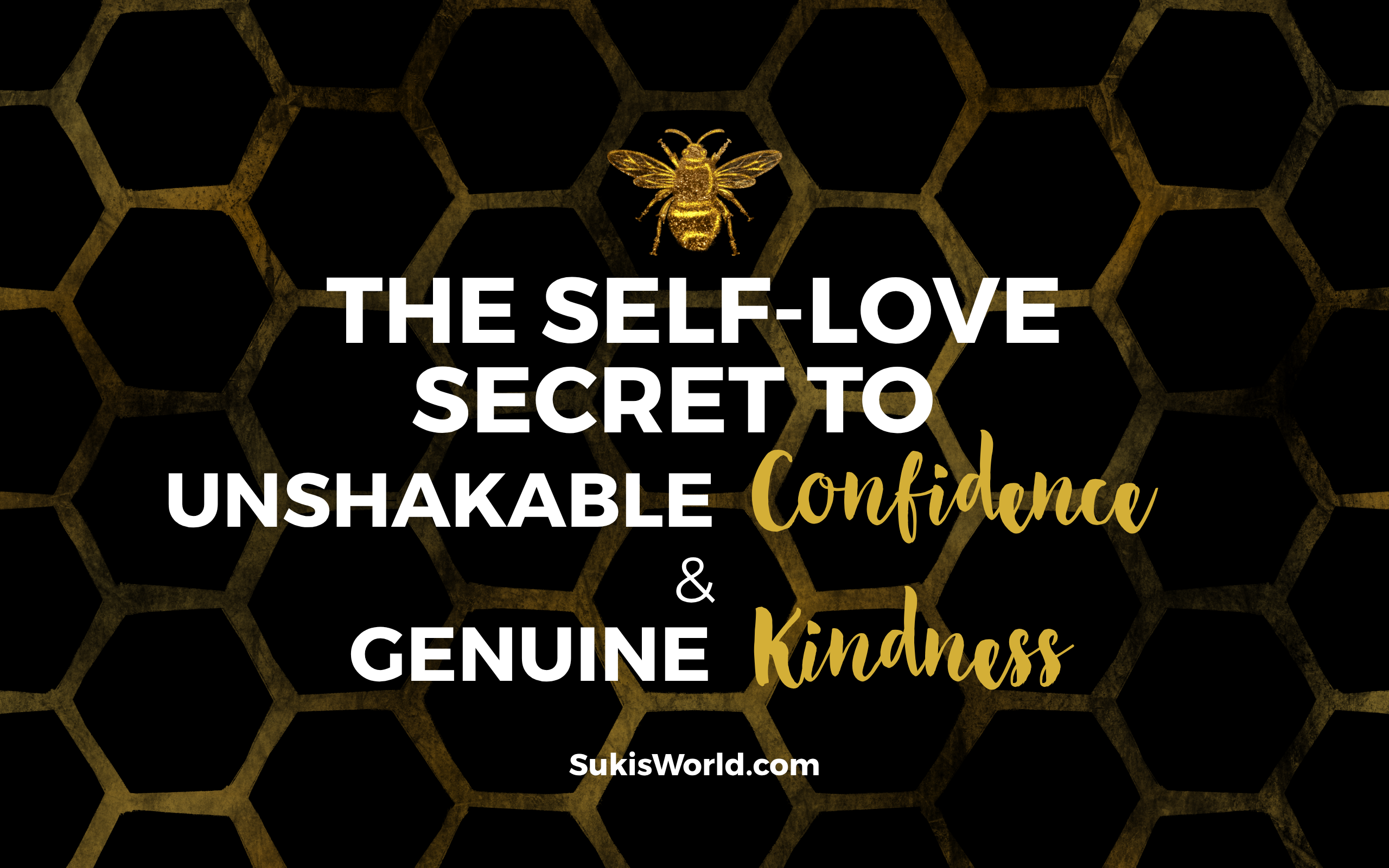 The-Self-Love-Secret-to-Unshakable-Confidence-and-Genuine-Kindness-SukisWorld.com-Blog-ft-Image