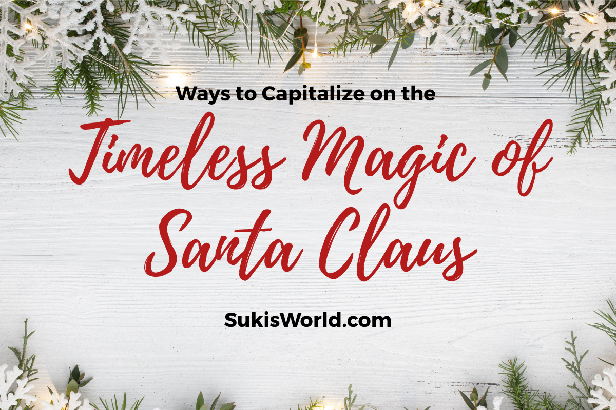 Ways to Capitalize on the Timeless Magic of Santa Claus - SukisWorld.com Blog